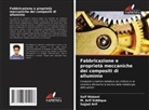 Sajjad Arif, M. Arif Siddique, Saif Wakeel - Fabbricazione e proprietà meccaniche dei compositi di alluminio