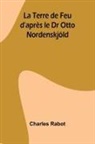 Charles Rabot - La Terre de Feu d'après le Dr Otto Nordenskjöld