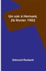 Edmond Rostand - Un soir à Hernani, 26 février 1902