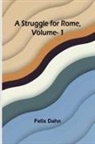 Felix Dahn - A Struggle for Rome, Volume. 1