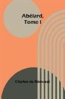 Charles De Rémusat - Abélard, Tome I
