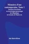 Ida Saint-Elme - Mémoires d'une contemporaine. Tome 1; Souvenirs d'une femme sur les principaux personnages de la République, du Consulat, de l'Empire, etc