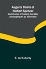 E. de Roberty - Auguste Comte et Herbert Spencer; Contribution à l'histoire des idées philosophiques au XIXe siècle