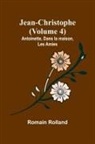 Romain Rolland - Jean-Christophe (Volume 4); Antoinette, Dans la maison, Les Amies