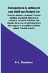 P. -L. Roederer - Conséquences du système de cour établi sous François 1er; Première livraison contenant l'histoire politique des grands offices de la maison et couronne de France, des dignités de la cour, et particulièrement des marquis, et du système nobiliaire depuis Fr