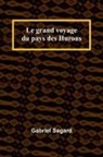 Gabriel Sagard - Le grand voyage du pays des Hurons