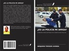 Benjamin Terseer Avenda - ¿ES LA POLICÍA MI AMIGA?