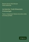 Maurice Girard, Félix Edouard Guérin-Méneville - Les insectes. Traité élémentaire d'entomologie