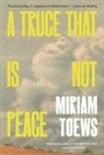 Miriam Toews - A Truce That Is Not Peace