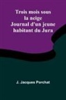 J. Jacques Porchat - Trois mois sous la neige