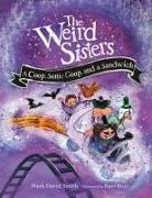 Mark David Smith, Kari Rust - The Weird Sisters: A Coop, Some Goop, and a Sandwich