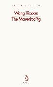 Xiaobo Wang, Wang Xiaobo - The Maverick Pig