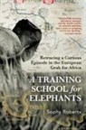 Sophy Roberts - A Training School for Elephants