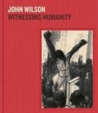 Farrell Jennifer, Leslie King Hammond, Patrick Murphy, Saywell Edward - John Wilson: Witnessing Humanity