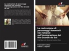 Ivânia C. Aquino, Francieli Fuchina - La costruzione di personaggi femminili nei romanzi sull'immigrazione del Rio Grande do Sul