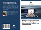 Santhiya Alaganantham - Android-basiertes System zur Überwachung von berufstätigen Frauen mit GPS und GSM