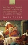 Ioana Tudor, Tudor Ioana - Fair and Equitable Treatment Standard in the International Law of