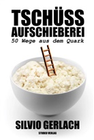 Silvio Gerlach - Tschüss Aufschieberei - 50 Wege aus dem Quark