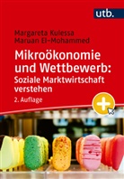 Maruan El-Mohammed, Margareta Kulessa - Mikroökonomie und Wettbewerb: Soziale Marktwirtschaft verstehen