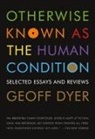 Geoff Dyer - Otherwise Known As the Human Condition