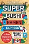 Michael Booth - Super Sushi Ramen Express