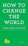 John-Paul Flintoff - How to Change the World