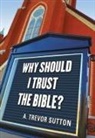 A Trevor Sutton, A. Trevor Sutton - Why I Should Trust the Bible?