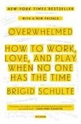 Brigid Schulte - Overwhelmed How to Work, Love, and Play When No One Has the Time