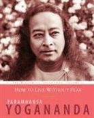 Paramhansa Yogananda - How to Live Without Fear