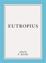 Eutropius, Franz Rühl - Breviarium Historiæ Romanæ