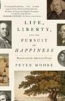 Peter Moore - Life, Liberty, and the Pursuit of Happiness
