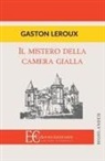 Gaston Leroux - IL MISTERO DELLA CAMERA GIALLA