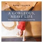 Anna Folmer - A Gorgeous Messy Life
