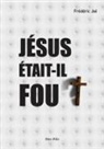 Frédéric Joi - Jésus était-il fou ?