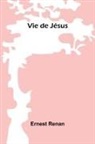 Ernest Renan - Vie de Jésus