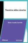 Elena Azaola Garrido - Nuestros niños sicarios