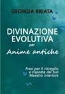 Georgia Briata - Divinazione Evolutiva per Anime antiche - Frasi per il risveglio e risposte dal tuo Maestro interiore