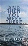 J. J. Doe - And Then You Were There