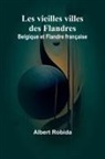 Albert Robida - Les vieilles villes des Flandres