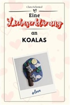 Clara Schmied - Eine Liebeserklärung an Koalas - Die große Hommage - das perfekte Geschenk für Weihnachten und Geburtstag und jeden Anlass