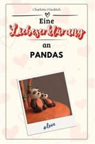 Charlotte Friedrich - Eine Liebeserklärung an Pandas - Die große Hommage - das perfekte Geschenk für Weihnachten und Geburtstag und jeden Anlass