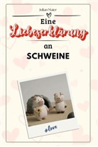 Julian Maier - Eine Liebeserklärung an Schweine - Die große Hommage - das perfekte Geschenk für Weihnachten und Geburtstag und jeden Anlass