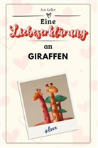 Zoe Keller - Eine Liebeserklärung an Giraffen - Die große Hommage - das perfekte Geschenk für Weihnachten und Geburtstag und jeden Anlass