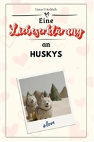 Linus Friedrich - Eine Liebeserklärung an Huskys - Die große Hommage - das perfekte Geschenk für Weihnachten und Geburtstag und jeden Anlass