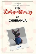 Sarah Klein - Eine Liebeserklärung an Chihuahua - Die große Hommage - das perfekte Geschenk für Weihnachten und Geburtstag und jeden Anlass