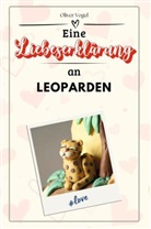 Oliver Vogel - Eine Liebeserklärung an Leoparden - Die große Hommage - das perfekte Geschenk für Weihnachten und Geburtstag und jeden Anlass