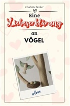 Charlotte Becker - Eine Liebeserklärung an Vögel - Die große Hommage - das perfekte Geschenk für Weihnachten und Geburtstag und jeden Anlass