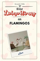Alexander Möller - Eine Liebeserklärung an Flamingos - Die große Hommage - das perfekte Geschenk für Weihnachten und Geburtstag und jeden Anlass