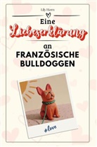 Lily Horn - Eine Liebeserklärung an Französische Bulldoggen - Die große Hommage - das perfekte Geschenk für Weihnachten und Geburtstag und jeden Anlass