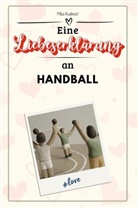 Mia Kaiser - Eine Liebeserklärung an Handball - Die große Hommage - das perfekte Geschenk für Weihnachten und Geburtstag und jeden Anlass